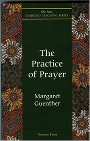 The Practice of Prayer (New Church's Teaching Series, Vol 4)