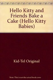 Hello Kitty and Friends Bake a Cake (Hello Kitty Babies)