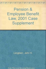 Pension & Employee Benefit Law, 2001 Case Supplement