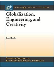 Globalization, Engineering, and Creativity (Synthesis Lectures on Engineer, Technology and Society)