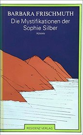 Die Mystifikationen der Sophie Silber: Roman