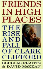 Friends in High Places : The Rise and Fall of Clark Clifford