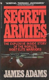 Secret Armies:  Inside the American, Soviet and European Special Forces