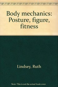 Body mechanics: Posture, figure, fitness