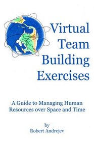 Virtual Team Building Exercises: A Guide to Managing Human Resources Over Space and Time