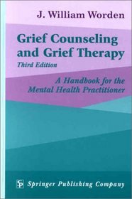 Grief Counseling and Grief Therapy: A Handbook for the Mental Health Professional