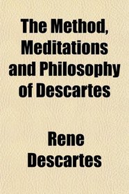 The Method, Meditations and Philosophy of Descartes