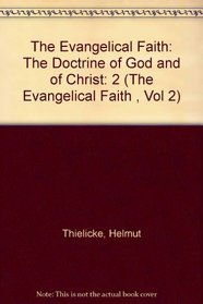 The Evangelical Faith: The Doctrine of God and of Christ (The Evangelical Faith , Vol 2)