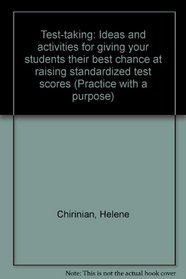 Test-taking: Ideas and activities for giving your students their best chance at raising standardized test scores (Practice with a purpose)