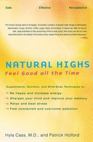 Natural Highs: Supplements, Nutrition, and Mind-Body Techniques to Help You Feel Good All the Time