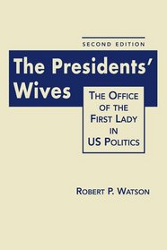 The Presidents' Wives: The Office of the First Lady in US Politics