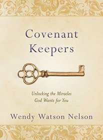 Covenant Keepers: Unlocking the Miracles God Wants For You