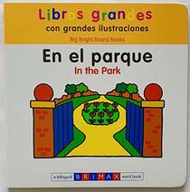 In the Park / En El Parque (Babies Big Bright Board Books / Bebes - Libros Grandes con Grandes Ilustraciones ~ A Bilingual Brimax Word Book)