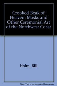 Crooked Beak of Heaven: Masks and Other Ceremonial Art of the Northwest Coast (Index of art in the Pacific Northwest)