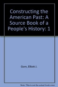Constructing the American Past: A Source Book of a People's History (Constructing the American Past)