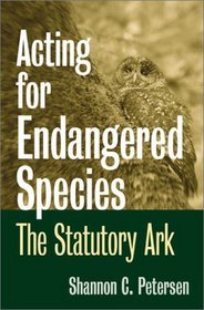 Acting for Endangered Species: The Statutory Ark