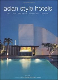 Asian Style Hotels: Bali, Java, Malaysia, Singapore, Thailand
