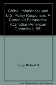 Global Imbalances and U.S. Policy Responses: A Canadian Perspective (Canadian-American Committee, 55)