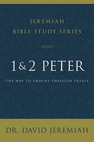 1 and 2 Peter: The Way to Endure Through Trials (Jeremiah Bible Study Series)