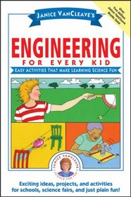 Janice VanCleave's Engineering for Every Kid: Easy Activities That Make Learning Science Fun (Science for Every Kid)