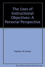 The Uses of Instructional Objectives: A Personal Perspective