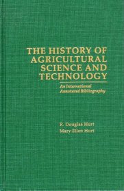 The History of Agricultural Science and Technology: An International Annotated Bibliography
