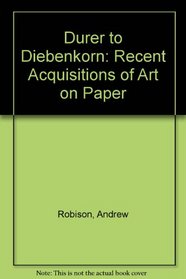 Durer to Diebenkorn: Recent Acquisitions of Art on Paper