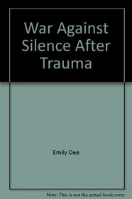 War Against Silence After Trauma: Unmasking and Managing the Stress of Change