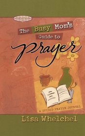 Busy Mom's Guide to Prayer: A Guided Prayer Journal (Motherhood Club)