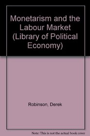 Monetarism and the Labour Market (The Library of Political Economy)