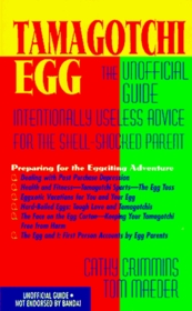 Tamagotchi Egg, An Unoffical Guide: Intentionally Useless Advice for the Shell-Scocked Parent