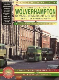 A Nostalgic Tour of Wolverhampton by Tram, Trolleybus and Bus: v. 2 (Rediscovering Towns & Cities)