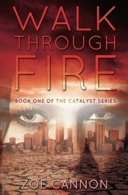 Walk Through Fire (The Catalyst Series) (Volume 1)