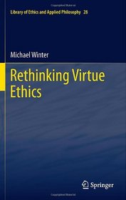 Rethinking Virtue Ethics (Library of Ethics and Applied Philosophy)