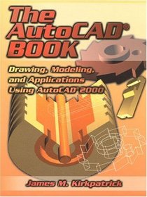 The AutoCAD Book: Drawing, Modeling and Applications Using AutoCAD 2000