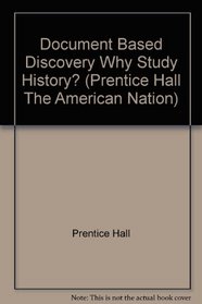 Document Based Discovery Why Study History? (Prentice Hall The American Nation)