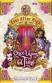 Once Upon a Time: A Short Story Collection (Ever After High)