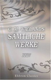 C. M. Wielands smtliche Werke: Band XXIV. Vermischte Aufstze literarischen, filosofischen und historischen Inhalts (German Edition)