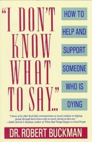 I Don't Know What to Say... : How to Help and Support Someone Who Is Dying (Vintage)