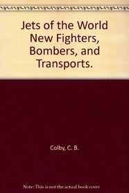 Jets of the World New Fighters, Bombers, and Transports.