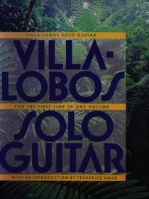 Heitor Villa-Lobos: Collected Works For Solo Guitar: For the First Time In One Volume