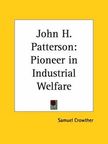 John H. Patterson: Pioneer in Industrial Welfare