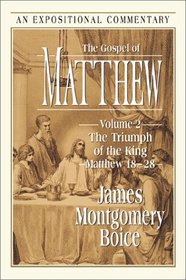 The Gospel of Matthew: The Triumph of the King Matthew 18-28 (Expositional Commentary)