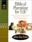 Biblical Parenting for Life: A Nine-Session, Bible-Based Study on Rearing Godly Children from Preschool to High School (Macarthur, John, Bible for Life Series.)