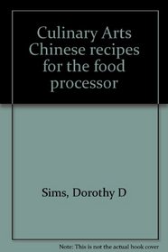 Culinary Arts Chinese recipes for the food processor