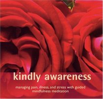 Kindly Awareness: Managing Pain, Illness, and Stress with Guided Mindfulness Meditation