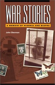 War Stories: A Memoir of Nigeria and Biafra