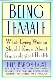 Being Female: What Every Woman Should Know About Gynecological Health