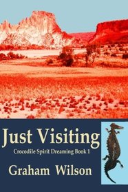 Just Visiting (Crocodile Spirit Dreaming) (Volume 1)