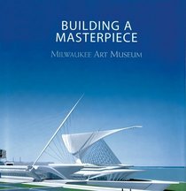 Building a Masterpiece: Milwaukee Art Museum